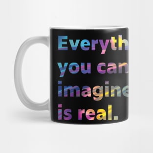 Everything you can imagine is real. Mug